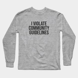 I Violate Community Guidelines - Black Letters Long Sleeve T-Shirt